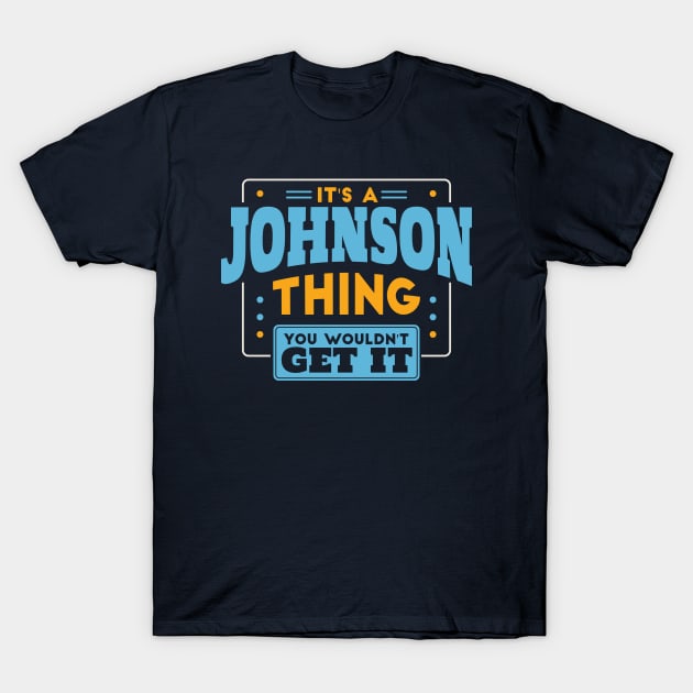 It's a Johnson Thing, You Wouldn't Get It // Johnson Family Last Name T-Shirt by Now Boarding